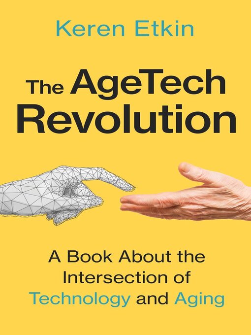 Title details for The AgeTech Revolution: a Book about the Intersection of Aging and Technology by Keren Etkin - Available